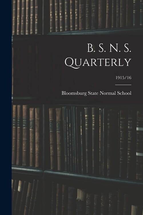 B. S. N. S. Quarterly; 1915/16 (Paperback)