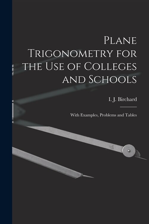 Plane Trigonometry for the Use of Colleges and Schools [microform]: With Examples, Problems and Tables (Paperback)