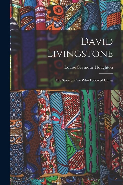 David Livingstone: the Story of One Who Followed Christ (Paperback)