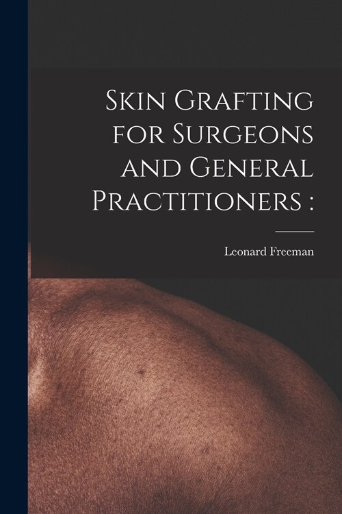 Skin Grafting for Surgeons and General Practitioners (Paperback)