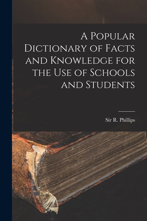 A Popular Dictionary of Facts and Knowledge for the Use of Schools and Students (Paperback)