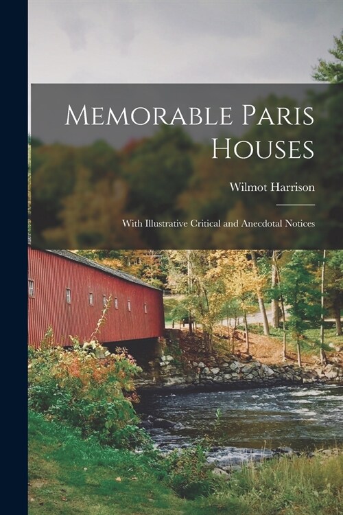 Memorable Paris Houses: With Illustrative Critical and Anecdotal Notices (Paperback)