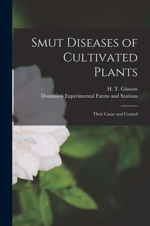 Smut Diseases of Cultivated Plants [microform]: Their Cause and Control (Paperback)