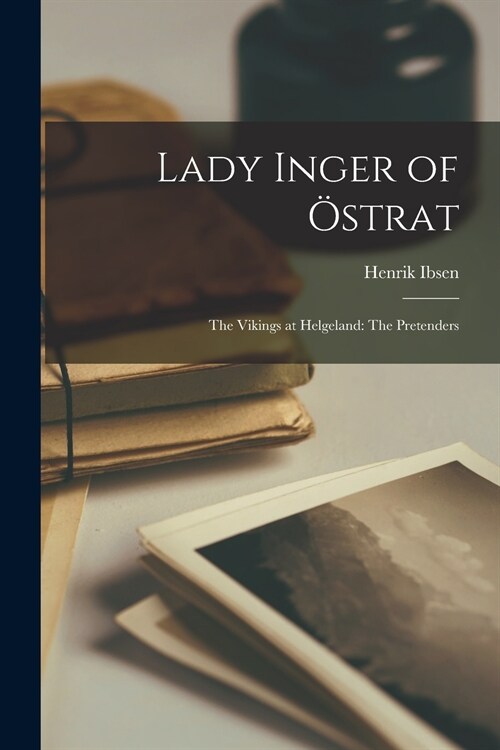 Lady Inger of ?trat; The Vikings at Helgeland: The Pretenders (Paperback)