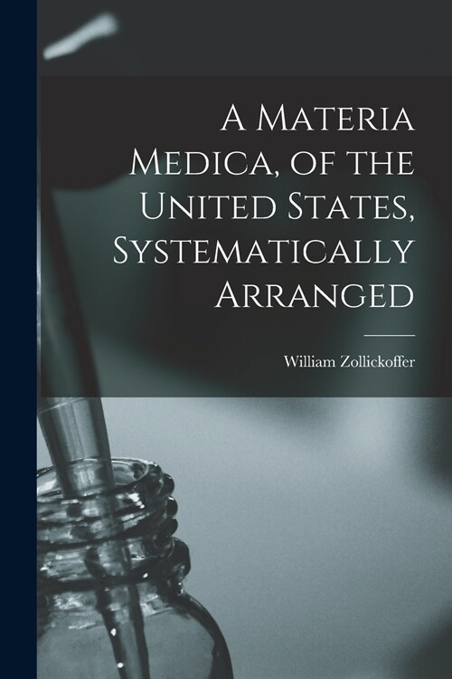 A Materia Medica, of the United States, Systematically Arranged (Paperback)