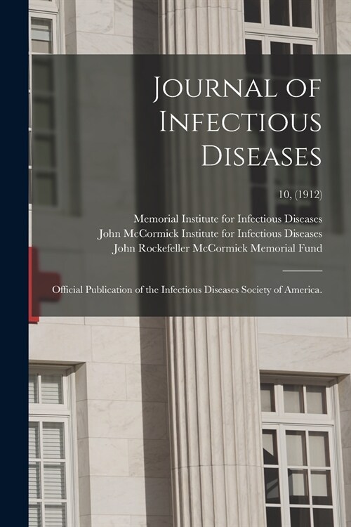 Journal of Infectious Diseases: Official Publication of the Infectious Diseases Society of America.; 10, (1912) (Paperback)