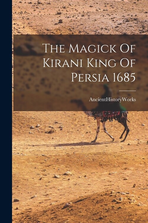 The Magick Of Kirani King Of Persia 1685 (Paperback)