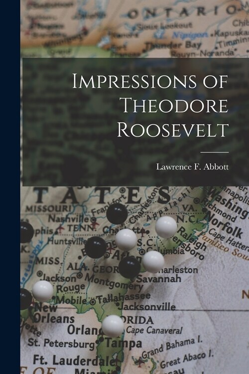 Impressions of Theodore Roosevelt [microform] (Paperback)