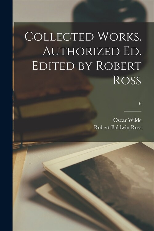 Collected Works. Authorized Ed. Edited by Robert Ross; 6 (Paperback)