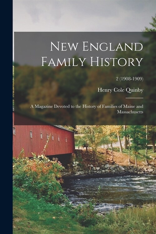 New England Family History: a Magazine Devoted to the History of Families of Maine and Massachusetts; 2 (1908-1909) (Paperback)