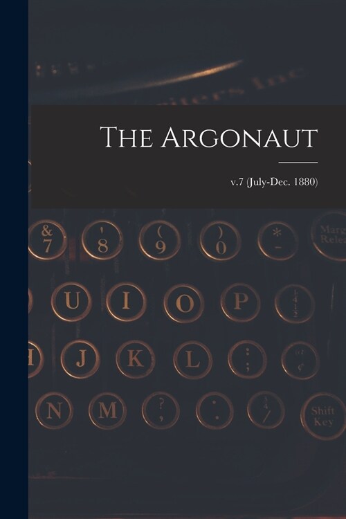 The Argonaut; v.7 (July-Dec. 1880) (Paperback)