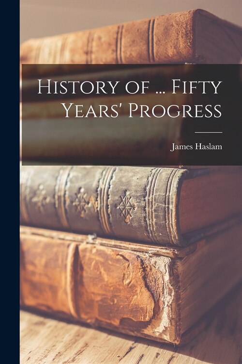 History of ... Fifty Years Progress (Paperback)