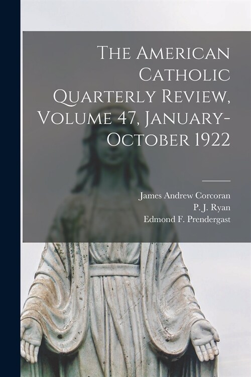 The American Catholic Quarterly Review, Volume 47, January-October 1922 (Paperback)