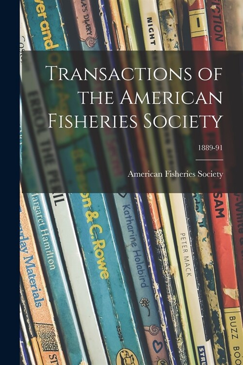 Transactions of the American Fisheries Society; 1889-91 (Paperback)