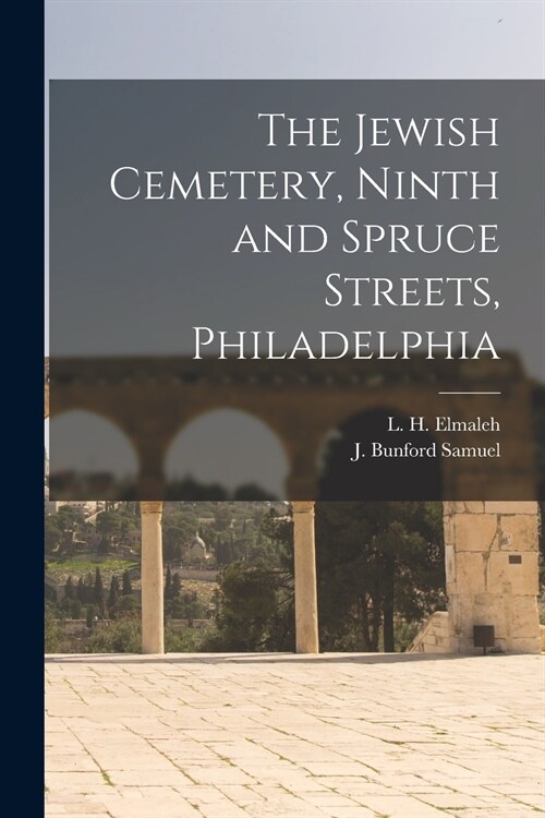 The Jewish Cemetery, Ninth and Spruce Streets, Philadelphia (Paperback)