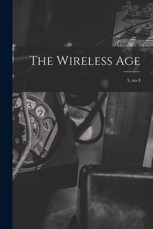 The Wireless Age; 5, no.4 (Paperback)