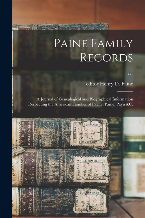 Paine Family Records: a Journal of Genealogical and Biographical Information Respecting the American Families of Payne, Paine, Payn &c.; v.1 (Paperback)