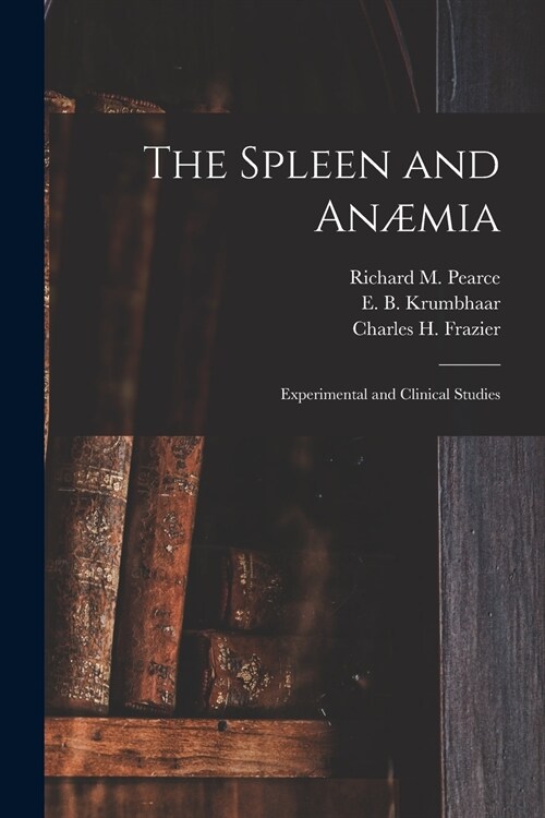 The Spleen and An?ia [microform]: Experimental and Clinical Studies (Paperback)