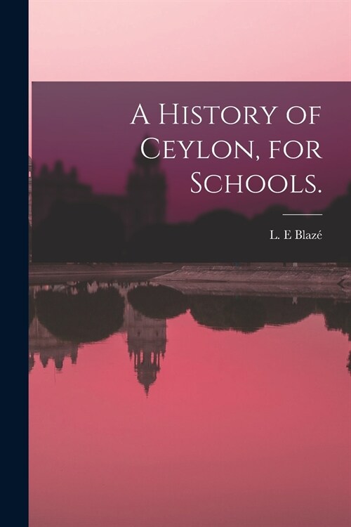 A History of Ceylon, for Schools. (Paperback)