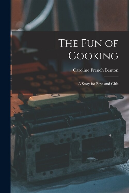 The Fun of Cooking; a Story for Boys and Girls (Paperback)