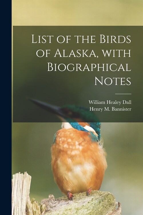 List of the Birds of Alaska, With Biographical Notes (Paperback)