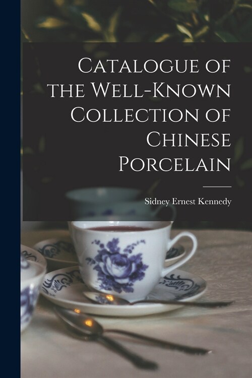 Catalogue of the Well-known Collection of Chinese Porcelain (Paperback)