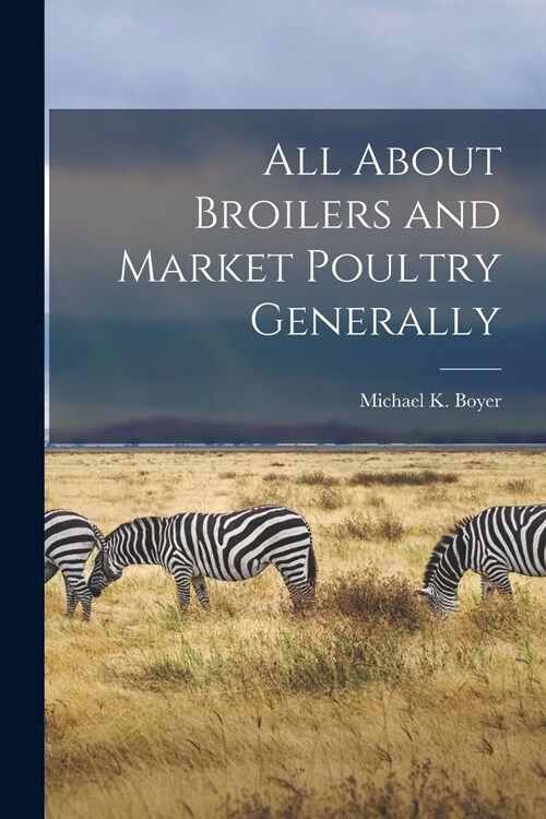 All About Broilers and Market Poultry Generally (Paperback)