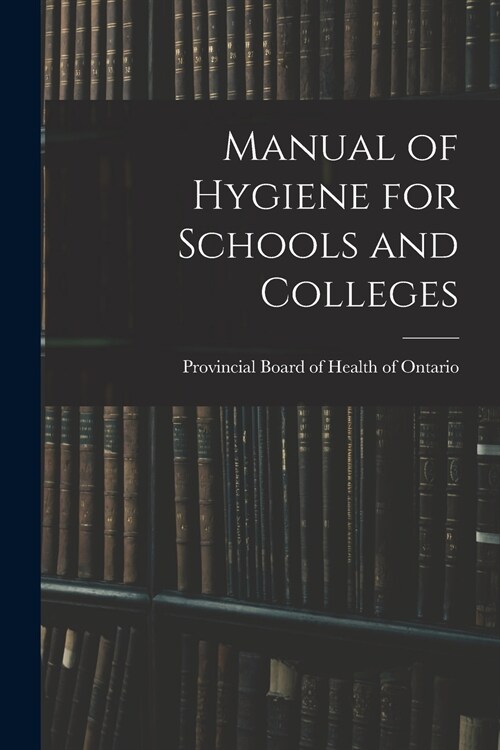 Manual of Hygiene for Schools and Colleges (Paperback)