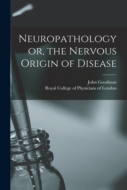 Neuropathology or, the Nervous Origin of Disease (Paperback)