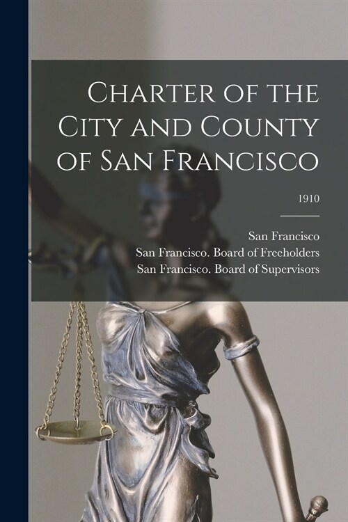 Charter of the City and County of San Francisco; 1910 (Paperback)