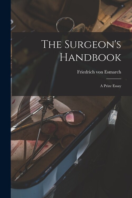 The Surgeons Handbook: a Prize Essay (Paperback)