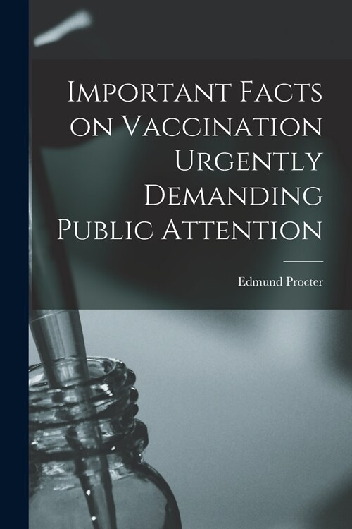 Important Facts on Vaccination Urgently Demanding Public Attention (Paperback)