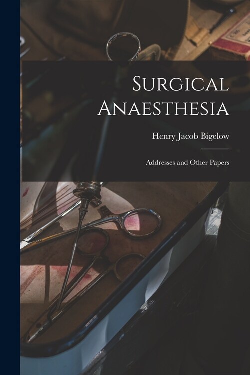 Surgical Anaesthesia: Addresses and Other Papers (Paperback)