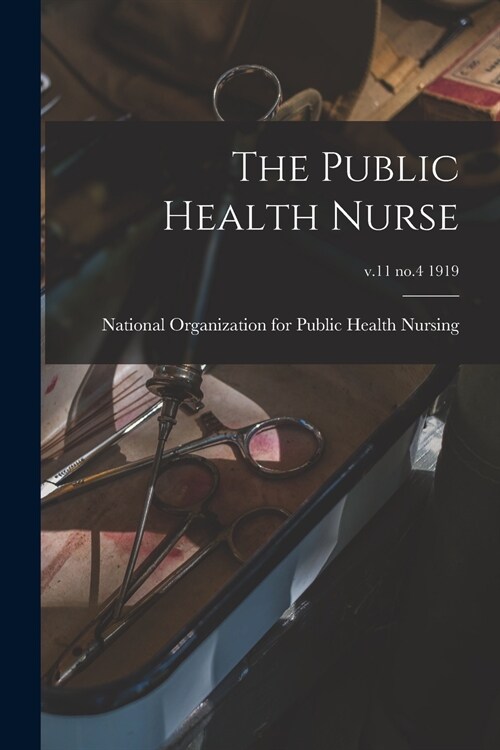 The Public Health Nurse; v.11 no.4 1919 (Paperback)