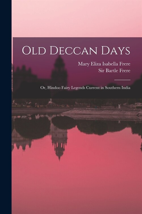 Old Deccan Days: or, Hindoo Fairy Legends Current in Southern India (Paperback)