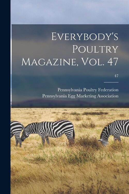 Everybodys Poultry Magazine, Vol. 47; 47 (Paperback)