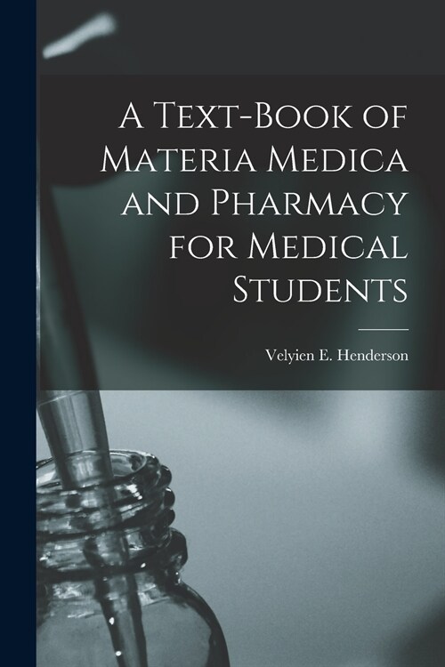A Text-book of Materia Medica and Pharmacy for Medical Students [microform] (Paperback)