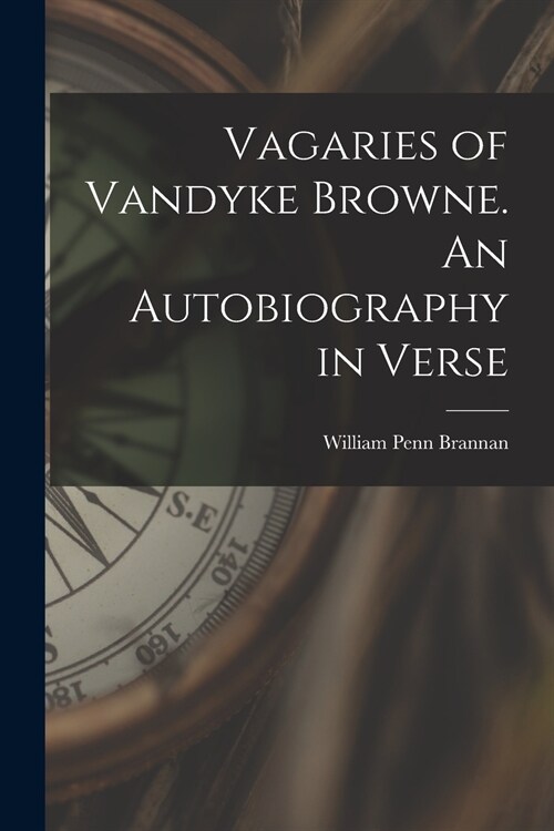 Vagaries of Vandyke Browne. An Autobiography in Verse (Paperback)