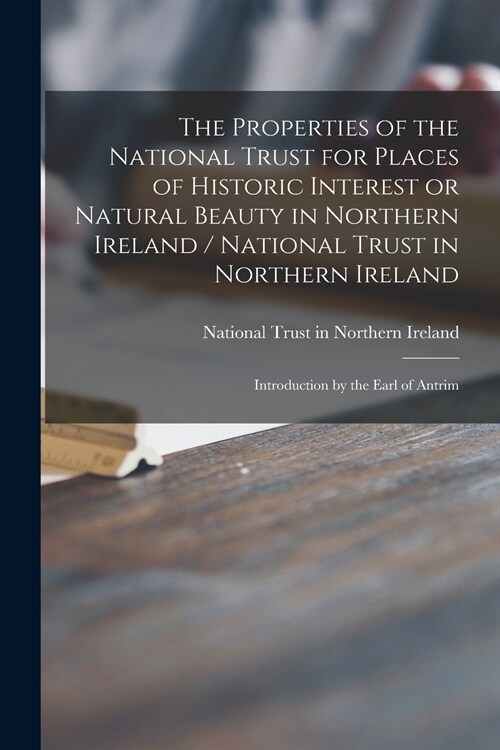 The Properties of the National Trust for Places of Historic Interest or Natural Beauty in Northern Ireland / National Trust in Northern Ireland; Intro (Paperback)
