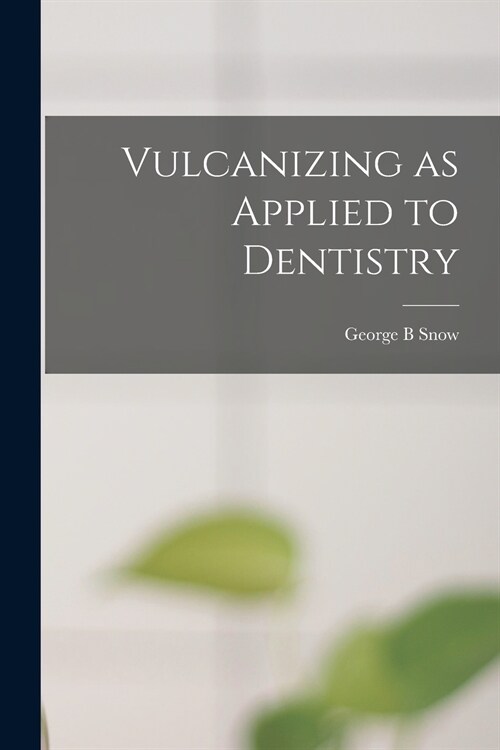 Vulcanizing as Applied to Dentistry (Paperback)