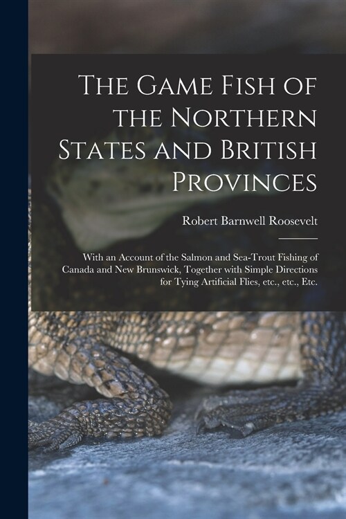 The Game Fish of the Northern States and British Provinces [microform]: With an Account of the Salmon and Sea-trout Fishing of Canada and New Brunswic (Paperback)