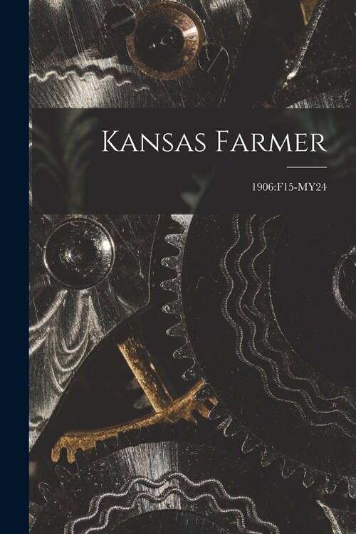 Kansas Farmer; 1906: F15-My24 (Paperback)