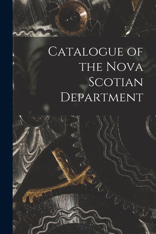 Catalogue of the Nova Scotian Department [microform] (Paperback)