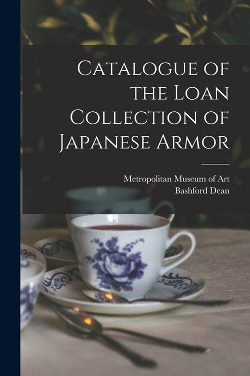 Catalogue of the Loan Collection of Japanese Armor (Paperback)