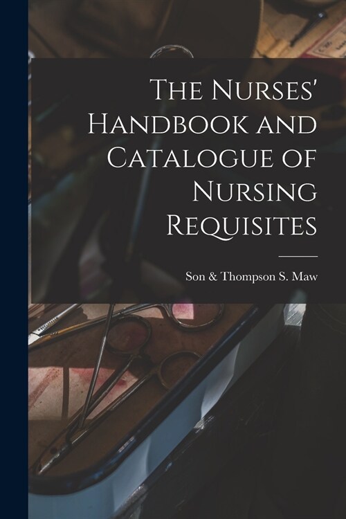 The Nurses Handbook and Catalogue of Nursing Requisites [electronic Resource] (Paperback)