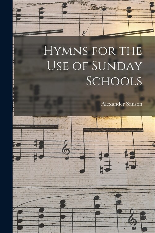 Hymns for the Use of Sunday Schools [microform] (Paperback)