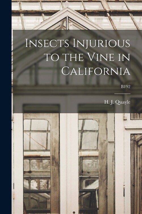 Insects Injurious to the Vine in California; B192 (Paperback)