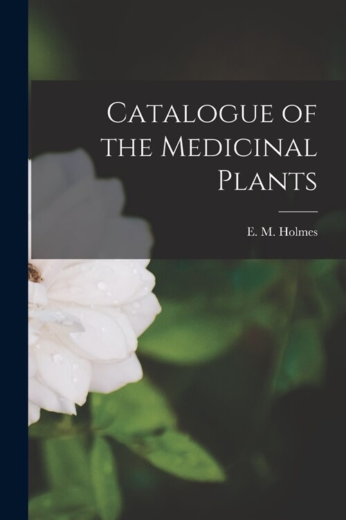 Catalogue of the Medicinal Plants (Paperback)