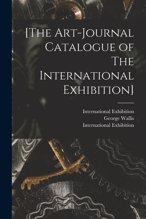 [The Art-journal Catalogue of The International Exhibition] (Paperback)