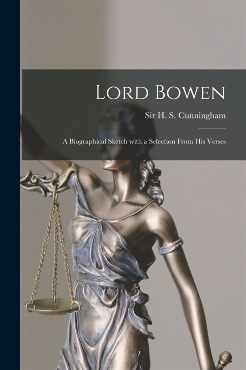 Lord Bowen: a Biographical Sketch With a Selection From His Verses (Paperback)